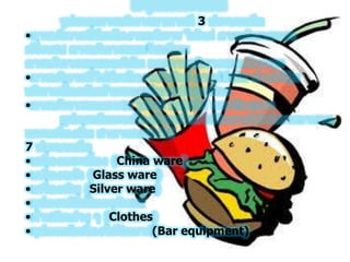 3
•
•
•
7
• China ware
• Glass ware
• Silver ware
•
• Clothes
• (Bar equipment)
 