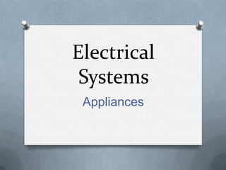 Electrical
Systems
Appliances
 