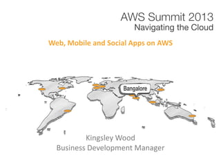 Kingsley Wood
Business Development Manager
Web, Mobile and Social Apps on AWS
 