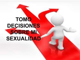 TOMO
DECISIONES
SOBRE MI
SEXUALIDAD
 