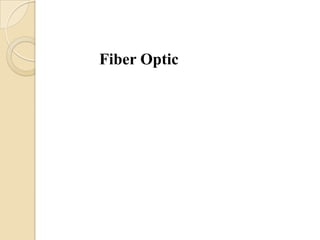 Fiber Optic
 