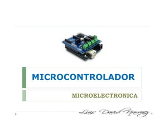 MICROCONTROLADOR
MICROELECTRONICA
 