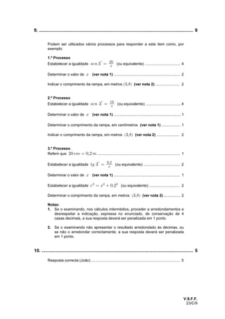 23/C/6
5.2. ..................................................................................................................... 8
Podem ser utilizados vários processos para responder a este item como, por
exemplo:
1.º Processo
Equacionar o problema ......................................................................................... 4
Resolver a equação ou o sistema ....................................................... 3(ver nota)
Responder ao problema crianças .................................................................. 1( )(
Nota:
O examinando pode não resolver completamente o sistema. Desde que
determine correctamente o valor da variável correspondente ao número de
crianças com idade superior ou igual a anos, deverão ser atribuídos 3 pontos!
a esta etapa.
2.º Processo
A cotação deverá ser atribuída de acordo com os seguintes níveis de
desempenho do examinando:
Elabora uma estratégia completa e adequada à resolução do problema
e responde correctamente ( crianças) .............................................................. 8(
Elabora uma estratégia completa e adequada à resolução do problema,
mas não responde, responde incorrectamente .............................................. 7ou
Elabora uma estratégia adequada à resolução do problema, mas não a
completa ( :por exemplo
! ‚ ! œ !! ! ‚  œ ! !! ! œ #!e e ;
 ‚ ! œ !  ‚  œ ( ! ( œ ##.e e
ou ... ou), completa-a incorrectamente .................................................................4
Inicia uma estratégia adequada à resolução do problema ( :por exemplo
! ‚ ! œ !! ! ‚  œ ! !! ! œ #!e e .
ou ...) ..................................................................................................................... 2
Responde correctamente ( crianças), mas não apresenta a(
estratégia seguida, esta é incompreensível.................................................... 1ou
Dá outra resposta ................................................................................................. 0
 