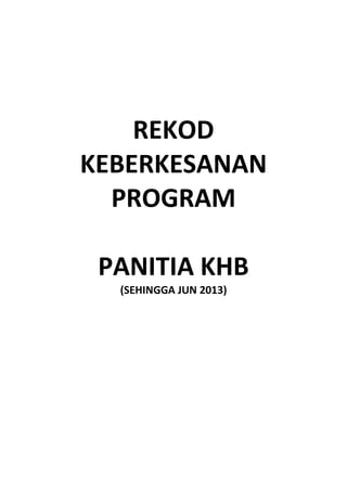 REKOD
KEBERKESANAN
PROGRAM
PANITIA KHB
(SEHINGGA JUN 2013)
 