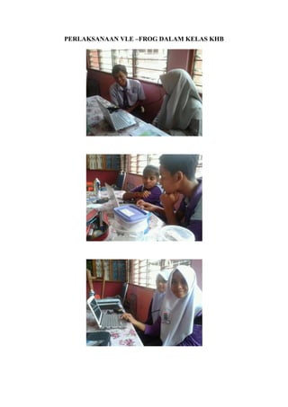PERLAKSANAAN VLE –FROG DALAM KELAS KHB
 