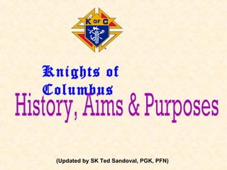 (Updated by SK Ted Sandoval, PGK, PFN)
Knights of
Columbus
 