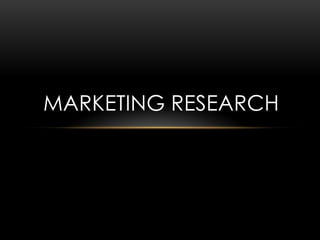 MARKETING RESEARCH
 