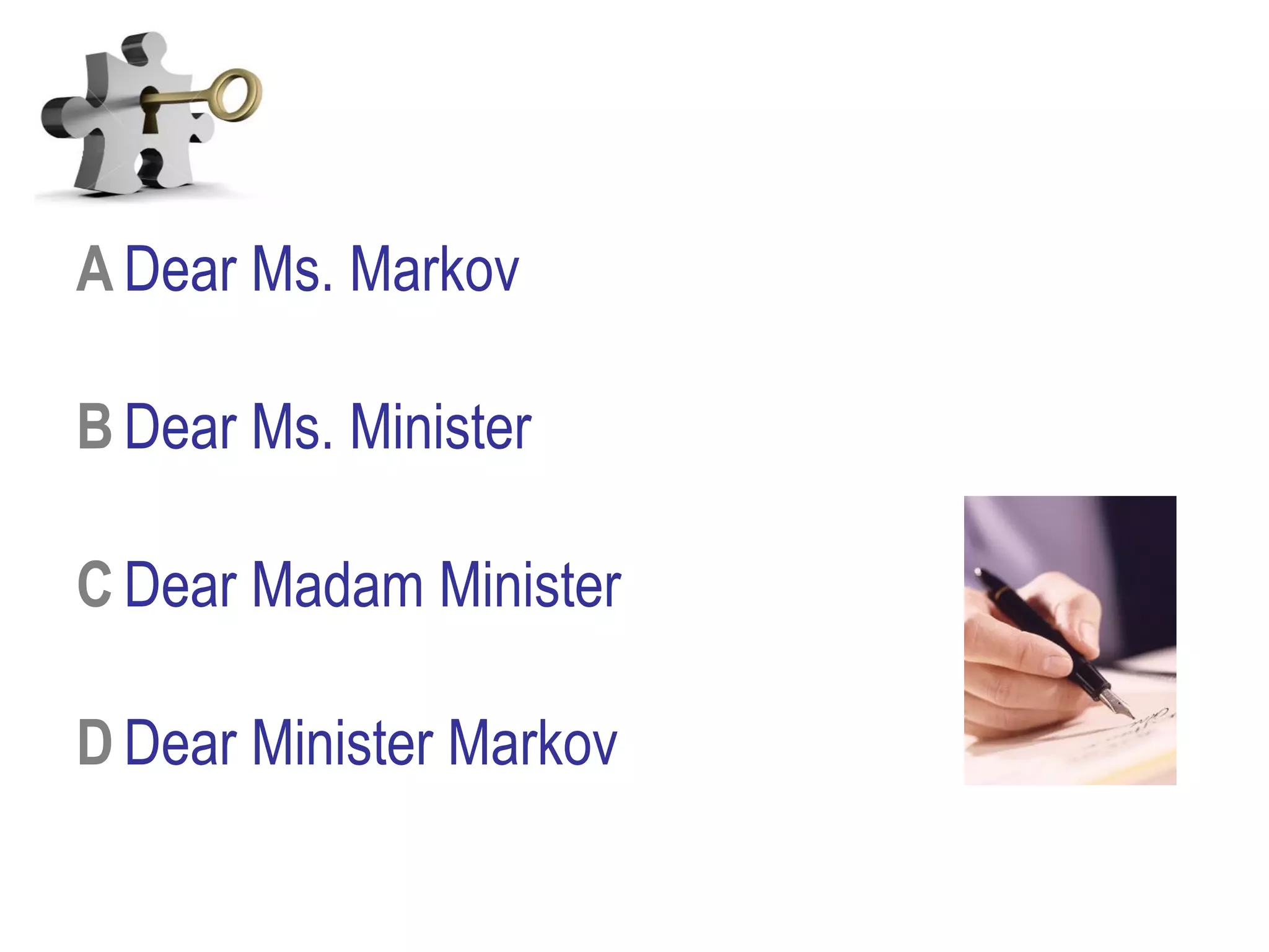 A Dear Ms. Markov
B Dear Ms. Minister
C Dear Madam Minister
D Dear Minister Markov
 
