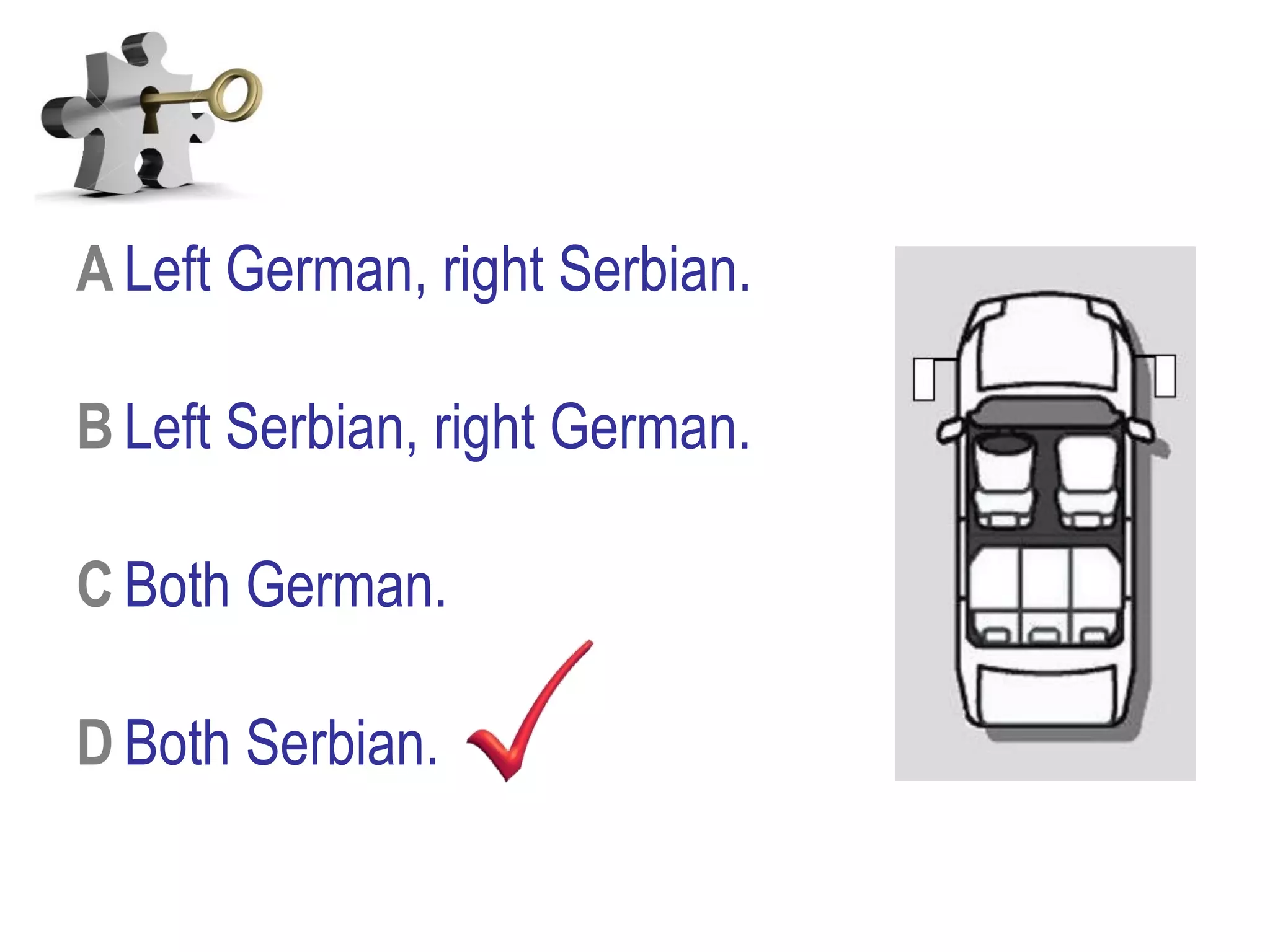 A Left German, right Serbian.
B Left Serbian, right German.
C Both German.
D Both Serbian.
 