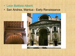 • Leon Battista Alberti
• San Andrea, Mantua - Early Renaissance
 