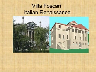 Villa Foscari
Italian Renaissance
 