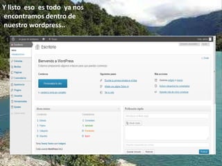 Y listo eso es todo ya nos
encontramos dentro de
nuestro wordpress..
 