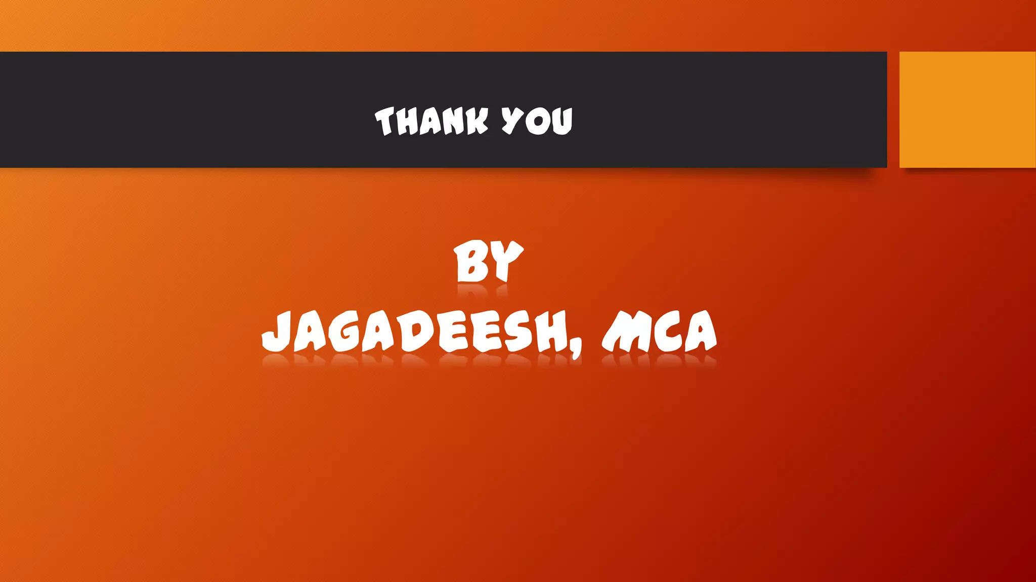 Thank You
By
Jagadeesh, MCA
 