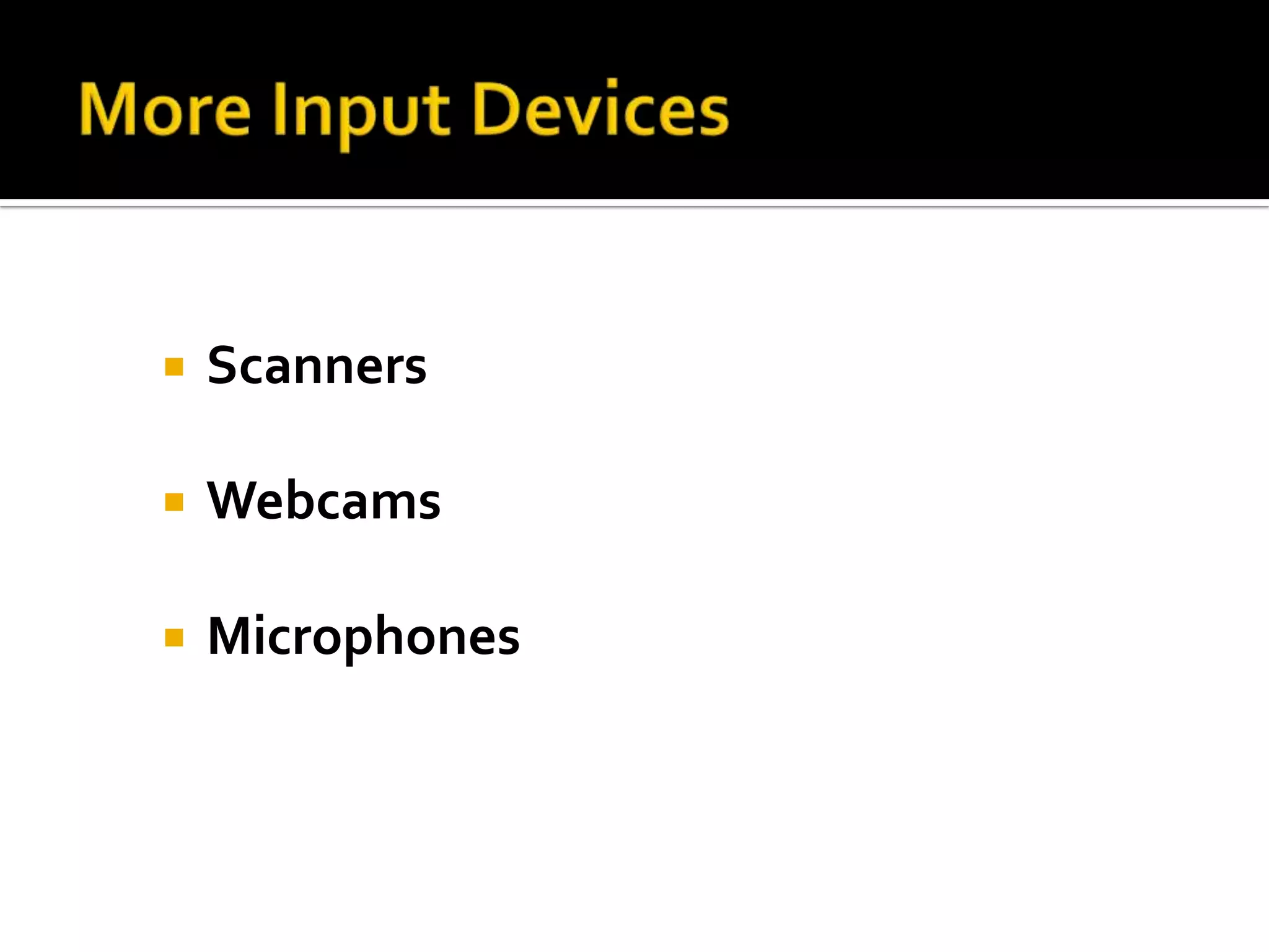 Scanners
 Webcams
 Microphones
 