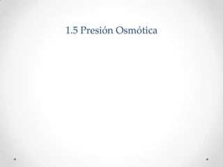 1.5 Presión Osmótica
 