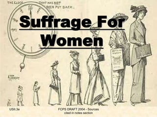 USII.3e FCPS DRAFT 2004 - Sources
cited in notes section
Suffrage For
Women
 