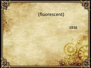 2.
(fluorescent)
•
1938
 