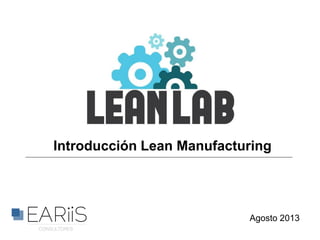 Introducción Lean Manufacturing
Agosto 2013
 