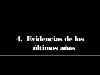 4. Evidencias de los
últimos años
 