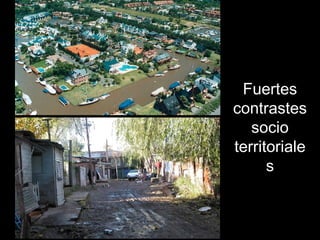 Fuertes
contrastes
socio
territoriale
s
 