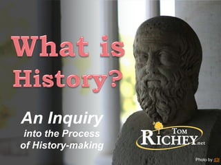 An Inquiry
into the Process
of History-making
Photo by d3l
 