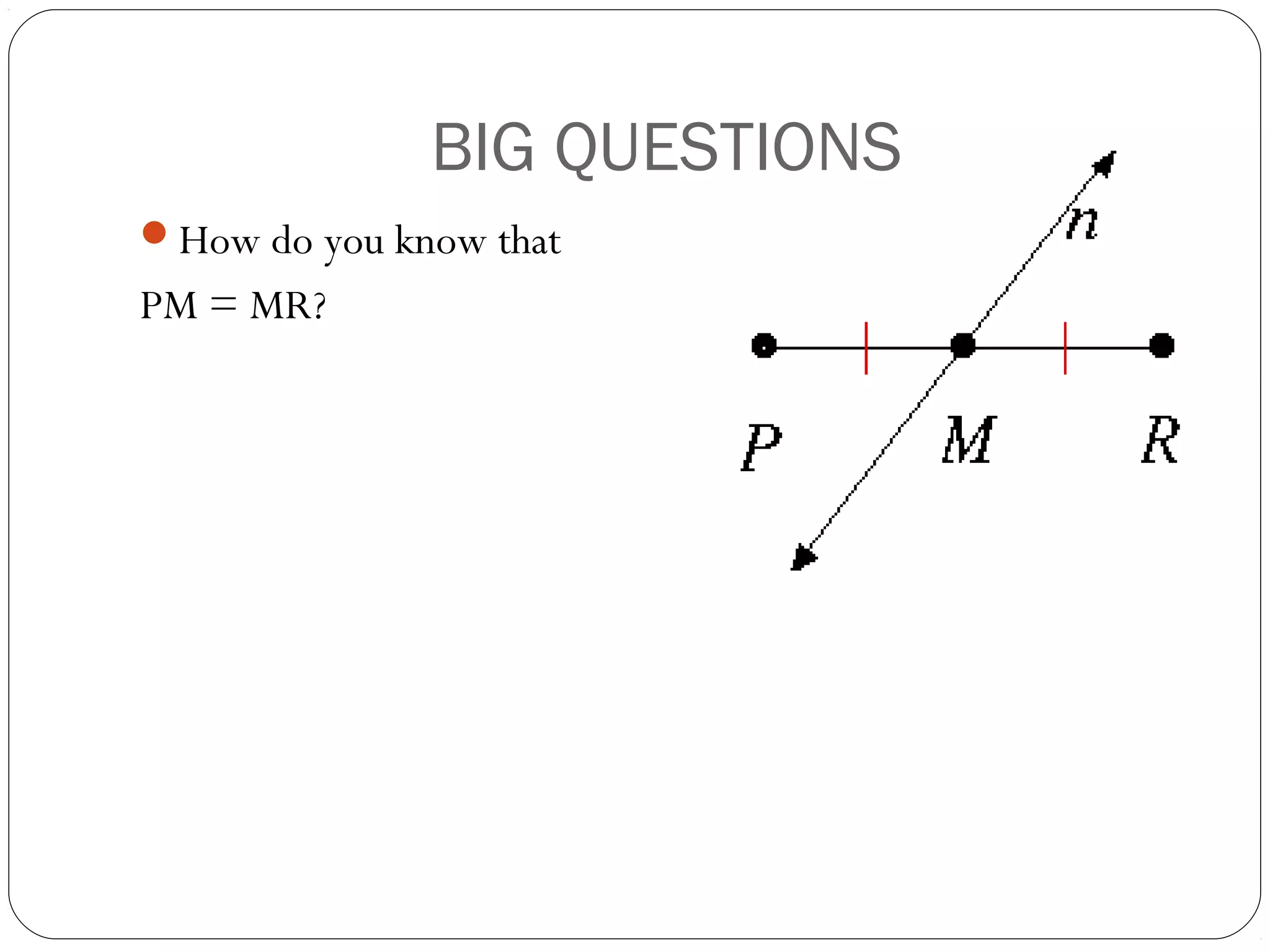 BIG QUESTIONS
How do you know that
PM = MR?
 
