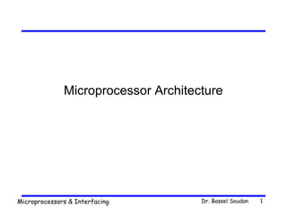 Dr. Bassel SoudanMicroprocessors & Interfacing 1
Microprocessor Architecture
 