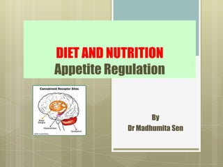 DIET AND NUTRITION
Appetite Regulation
By
Dr Madhumita Sen
 