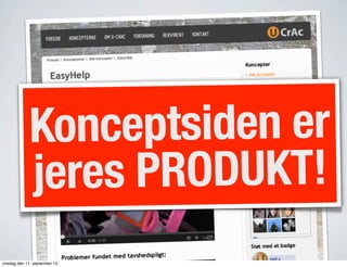 Konceptsiden er
jeres PRODUKT!
onsdag den 11. september 13
 