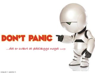 ...det er svært at ødelægge noget (100%)
onsdag den 11. september 13
 