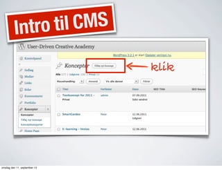 Intro til CMS
klik
onsdag den 11. september 13
 