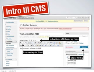 Intro til CMS
indsættelse af billeder og video
Udgiv indlæg
formatering ala Word
onsdag den 11. september 13
 