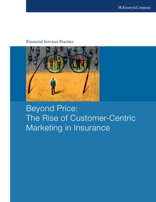 Financial Services Practice
Beyond Price:
The Rise of Customer-Centric
Marketing in Insurance
 