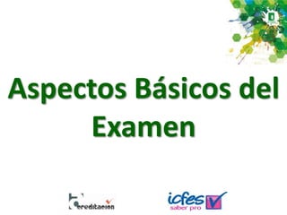Aspectos Básicos del
Examen
 