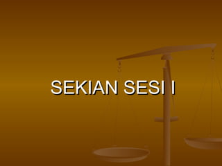 SEKIAN SESI ISEKIAN SESI I
 