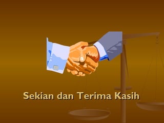 Sekian dan Terima KasihSekian dan Terima Kasih
 