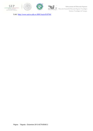 Institut
Página 7Agosto - Diciembre 2013 ACTIVIDAD 2
Link: http://www.univo.edu.sv:8081/tesis/010744/
 
