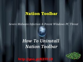 Nation Toolbar
Severe Malware Infection & Potent Windows PC Threat
How To Uninstall 
Nation Toolbar
http://goo.gl/KEVt1B
 
