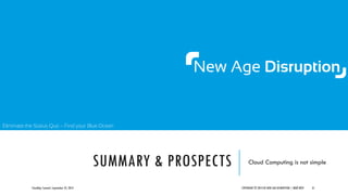Eliminate the Status Quo – Find your Blue Ocean
SUMMARY & PROSPECTS Cloud Computing is not simple
CloudOps Summit, September 25, 2013 COPYRIGHT © 2013 BY NEW AGE DISRUPTION | RENÉ BÜST 31
 