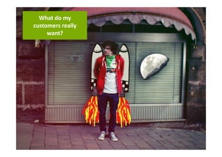 26.09.2013 7
What do my
customers really
want?
26.09.2013 7
 