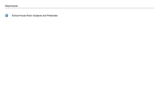 Attachments
School House RockSubjects and Predicates