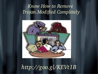    
Know How to Remove 
Trojan.Modified Completely
http://goo.gl/KEVt1B
 