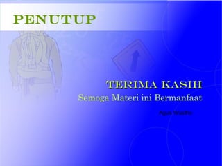 Penutup
TEriMa KaSIhTEriMa KaSIh
Semoga Materi ini Bermanfaat
Agus Wustho
 