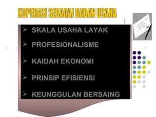  SKALA USAHA LAYAK
 PROFESIONALISME
 KAIDAH EKONOMI
 PRINSIP EFISIENSI
 KEUNGGULAN BERSAING
 