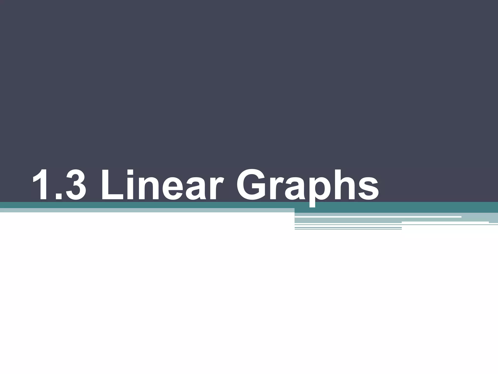1.3 Linear Graphs