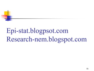Epi-stat.blogpsot.com
Research-nem.blogspot.com
55
 