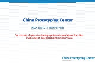 Our company <Triple-c> is a leading supplier and manufacturer that offers
a wide range of rapid prototyping services in China
 