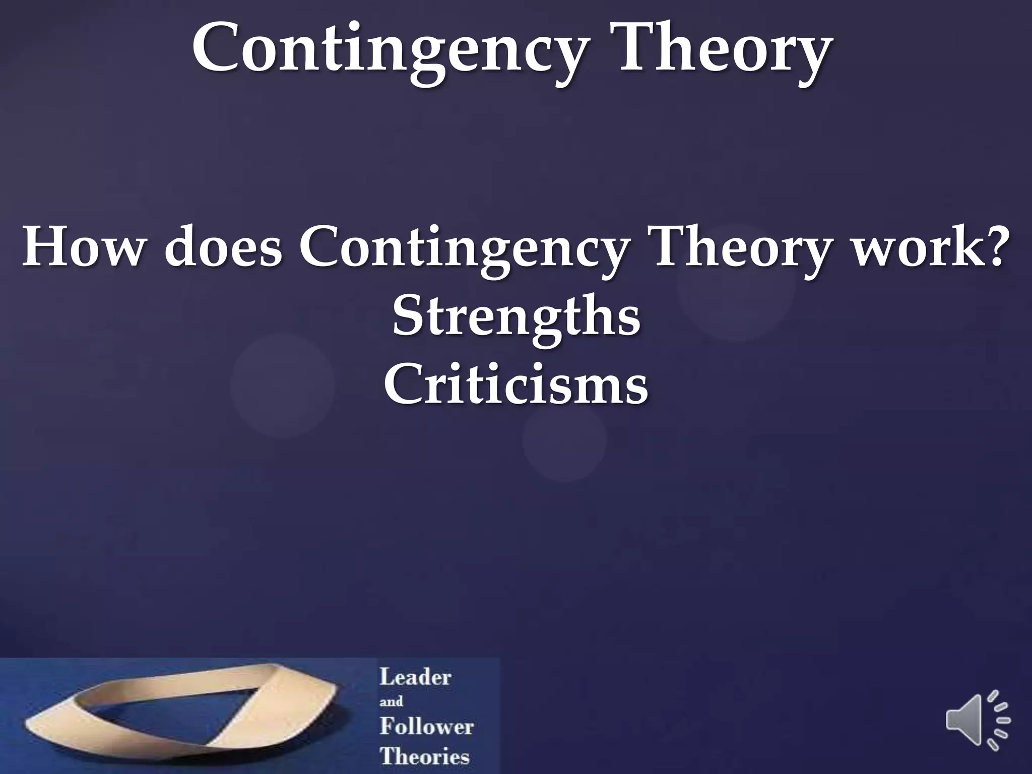 Contingency Theory
How does Contingency Theory work?
Strengths
Criticisms
