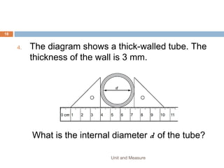 ADDING VECTOR
• In adding two vectors we need to consider the
direction of the vector quantities.
Unit and Measure 18
(a)
(b)
(c)
(d)
(e)
30 N 50 N
4 m 8 m
500 N 800 N
73 m 26 m
6 m/s 6 m/s
 