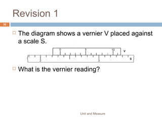 4. Forces of 3 N and 4 N are acting as shown in the
diagram.
1. Which diagram may be used to find the resultant R
of these two forces?
Unit and Measure 32
 
